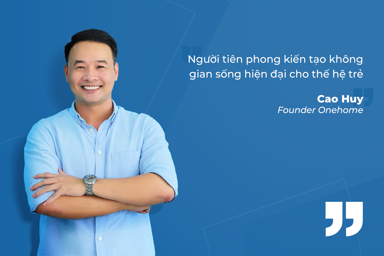 Cao Huy - Người tiên phong kiến tạo không gian sống hiện đại cho thế hệ trẻ