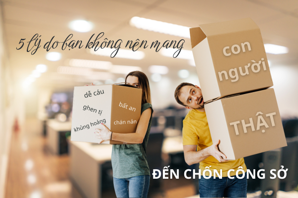5 Lý Do Bạn Không Nên Mang 'Con Người Thật' Đến Chốn Công Sở