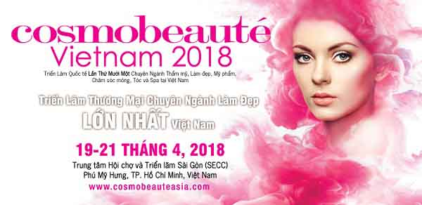 Cosmobeauté Vietnam 2018 - Triển lãm thương mại chuyên ngành làm đẹp lớn nhất Việt Nam