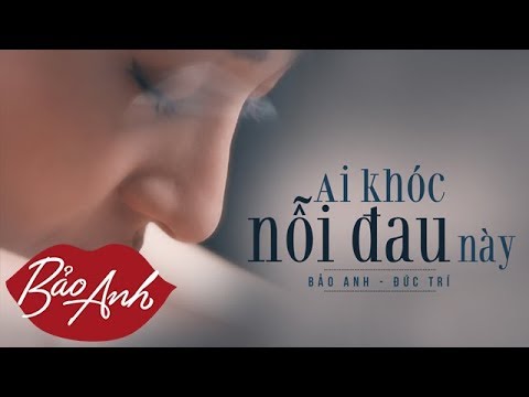 Ai Khóc Nỗi Đau Này - Bảo Anh (Official MV)