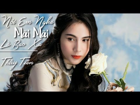 Nói Em Nghe Mãi Mãi Là Bao Xa - Thuỷ Tiên