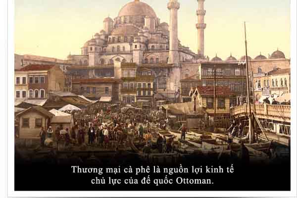 Kỳ 10: Cà phê trong tiến trình phát triển cực thịnh của Đế chế Ottoman