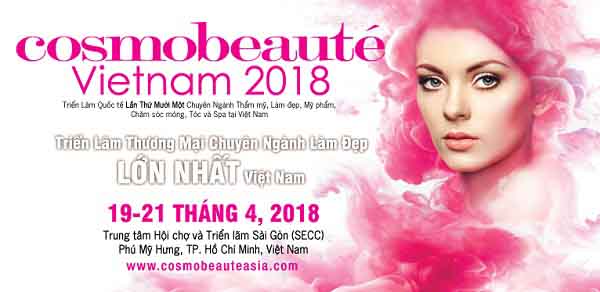 Cosmobeauté Vietnam 2018 – Triển lãm thương mại chuyên ngành làm đẹp lớn nhất Việt Nam