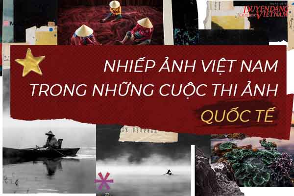 Nhiếp ảnh Việt Nam trong những cuộc thi ảnh Quốc tế