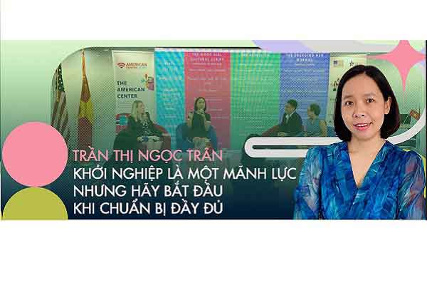 Trần Thị Ngọc Trân: ‘Khởi nghiệp là một mãnh lực nhưng hãy bắt đầu khi chuẩn bị đầy đủ’