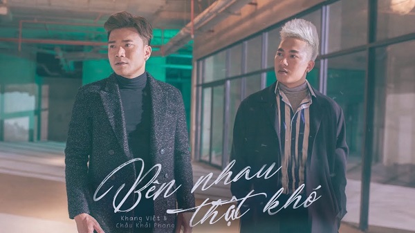 Bên Nhau Thật Khó – Châu Khải Phong, Khang Việt