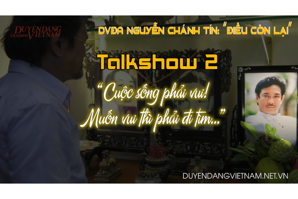 Talkshow Nguyễn Chánh Tín: “Cuộc sống phải biết tìm niềm vui” (Kỳ 2) 