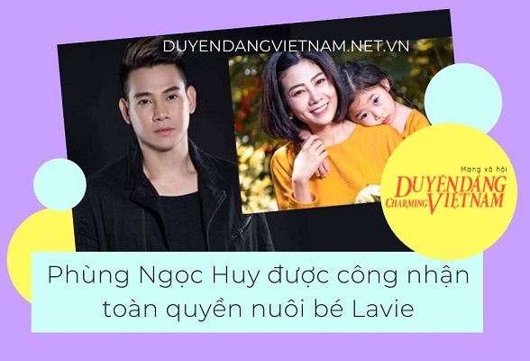 Phùng Ngọc Huy được công nhận toàn quyền nuôi bé Lavie
