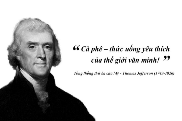 Kỳ 55: Thomas Jefferson: “Cà phê – thức uống yêu thích của thế giới văn minh!”