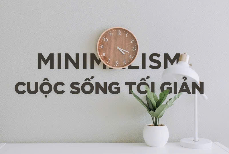 Minimalism: Sống tối giản hơn, hạnh phúc hơn