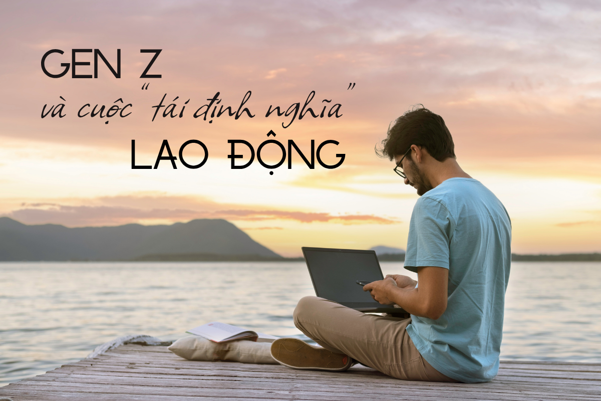 Gen Z và cuộc ‘tái định nghĩa’ khái niệm lao động trong thời đại mới