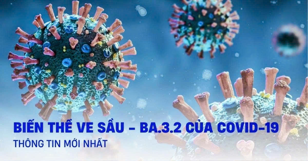 Cần hiểu rõ về biến thể mới Covid-19 BA.3.2 – biến thể Ve sầu