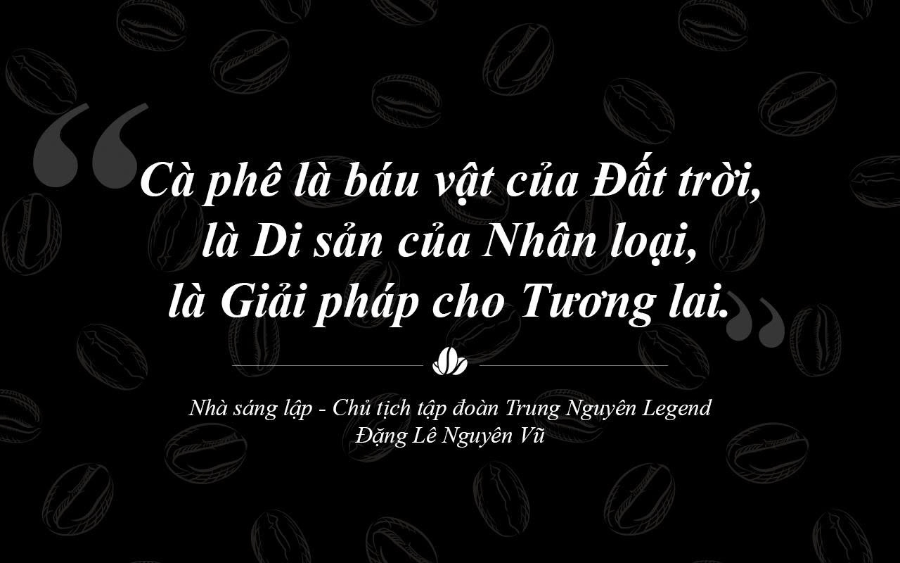 Trung Nguyên Legend – Hành trình 30 năm sáng tạo và phụng sự bằng khát vọng lớn