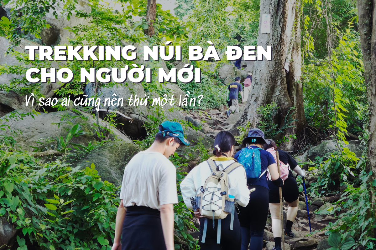 Trekking Núi Bà Đen Cho Người Mới: Vì Sao Ai Cũng Nên Thử Một Lần?